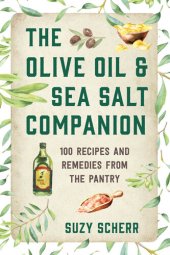 book The Olive Oil & Sea Salt Companion: Recipes and Remedies from the Pantry