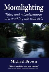 book Moonlighting: Tales and Misadventures of a Working Life with Eels