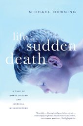 book Life with Sudden Death: A Tale of Moral Hazard and Medical Misadventure