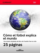 book Cómo el fútbol explica el mundo: Una síntesis detallada del libro de Franklin Foer en sólo 25 páginas