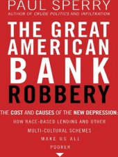 book The Great American Bank Robbery: The Unauthorized Report About What Really Caused the Great Recession