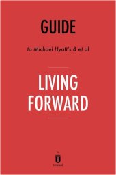 book Summary of Living Forward: by Michael Hyatt and Daniel Harkavy 