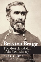 book Braxton Bragg: The Most Hated Man of the Confederacy