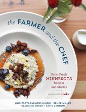 book The Farmer and the Chef: Farm Fresh Minnesota Recipes and Stories