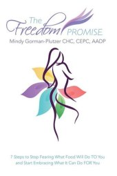 book The Freedom Promise: 7 Steps to Stop Fearing What Food Will Do TO You and Start Embracing What It Can Do FOR You