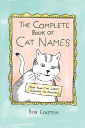 book The Complete Book of Cat Names (That Your Cat Won't Answer to, Anyway)