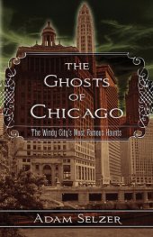 book The Ghosts of Chicago: The Windy City's Most Famous Haunts