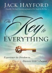 book The Key to Everything: Experience the Freedom to Discover God's Purpose