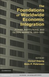 book The Foundations of Worldwide Economic Integration: Power, Institutions, and Global Markets, 1850–1930