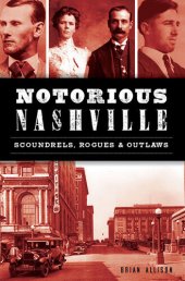 book Notorious Nashville: Scoundrels, Rogues & Outlaws