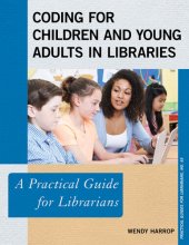 book Coding for Children and Young Adults in Libraries: A Practical Guide for Librarians