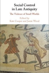 book Social Control in Late Antiquity: The Violence of Small Worlds