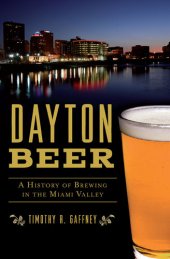 book Dayton Beer: A History of Brewing in the Miami Valley
