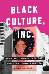 book Black Culture, Inc.: How Ethnic Community Support Pays for Corporate America