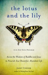 book The Lotus and the Lily: Access the Wisdom of Buddha and Jesus to Nourish Your Beautiful, Abundant Life