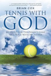 book Tennis with God: My Quest for the Perfect Game and Peace with My Father