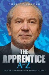 book The Apprentice A-Z: The Totally Unofficial Guide to the Hit TV Series