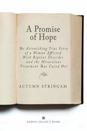 book A Promise of Hope: The Astonishing True Story of a Woman Afflicted With Bipolar Disorder and the Miraculous Treatment That Cured Her