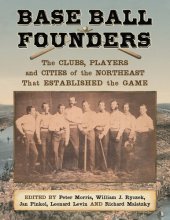 book Base Ball Founders: The Clubs, Players and Cities of the Northeast That Established the Game