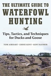 book The Ultimate Guide to Waterfowl Hunting: Tips, Tactics, and Techniques for Ducks and Geese