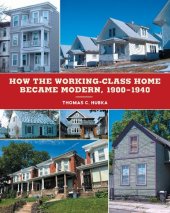 book How the Working-Class Home Became Modern, 1900–1940