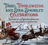book Tinsel, Tumbleweeds, and Star-Spangled Celebrations: Holidays on the Frontier from New Years to Christmas