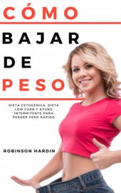 book CÓMO BAJAR DE PESO: Dieta Cetogénica, Dieta Low Carb y Ayuno Intermitente para perder peso rápido