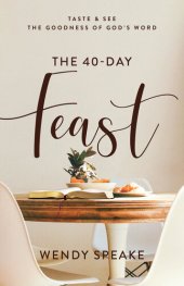 book The 40-Day Feast: Taste and See the Goodness of God's Word