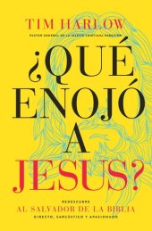 book ¿Qué enojó a Jesús?: Redescubra al Salvador de la Biblia directo, sarcástico y apasionado.