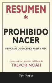 book Resumen de Prohibido Nacer: Memorias de Racismo, Rabia y Risa: Conversaciones Escritas Del Libro De Trevor Noah