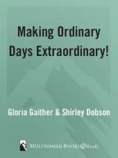 book Making Ordinary Days Extraordinary: Great Ideas for Building Family Fun and Togetherness