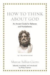 book How to Think about God: An Ancient Guide for Believers and Nonbelievers