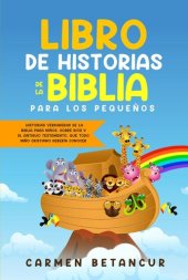 book LIBRO DE HISTORIAS DE LA BIBLIA PARA LOS PEQUEÑOS: Historias verdaderas de la biblia para niños, sobre Dios y el Antiguo Testamento, que todo niño cristiano debería conocer