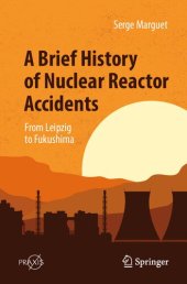 book A Brief History of Nuclear Reactor Accidents: From Leipzig to Fukushima