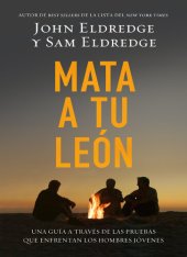 book Mata a tu león: Una guía a través de las pruebas que enfrentan los hombres jóvenes