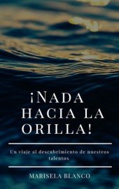 book ¡Nada Hacia La Orilla!: Un Viaje Al Descubrimiento De Nuestros Talentos