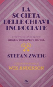 book La società delle chiavi incrociate. Le opere che hanno ispirato «Grand Budapest Hotel». Con un’intervista a Wes Anderson