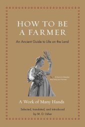 book How to Be a Farmer: An Ancient Guide to Life on the Land