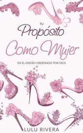 book Tu Propósito Como Mujer: En el Diseño Ordenado Por Dios