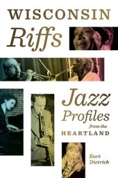 book Wisconsin Riffs: Jazz Profiles from the Heartland