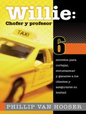 book Willie: Chofer y profesor: 6 secretos para cortejar, entusiasmar y ganarse a los clientes y asegurarse su lealtad