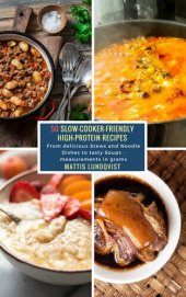 book 50 Slow-Cooker-Friendly High-Protein Recipes: From delicious Stews and Noodle Dishes to tasty Soups--measurements in grams