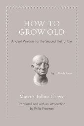 book How to Grow Old Ancient Wisdom for the Second Half of Life