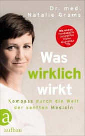 book Was wirklich wirkt - Kompass durch die Welt der sanften Medizin