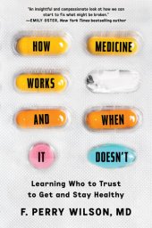 book How Medicine Works and When It Doesn't: Learning Who to Trust to Get and Stay Healthy