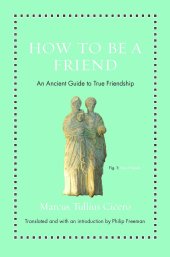 book How to Be a Friend: An Ancient Guide to True Friendship