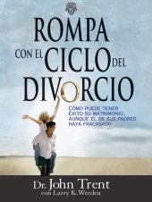 book Rompa con el ciclo del divorcio: Cómo puede tener éxito su matrimonio, aunque el de sus padres haya fracasado