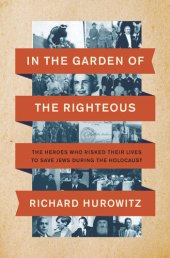 book In the Garden of the Righteous: The Heroes Who Risked Their Lives to Save Jews During the Holocaust