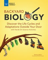 book Backyard Biology: Discover the Life Cycles and Adaptations Outside Your Door with Hands-On Science Activities