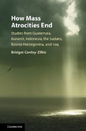 book How Mass Atrocities End: Studies from Guatemala, Burundi, Indonesia, the Sudans, Bosnia-Herzegovina, and Iraq